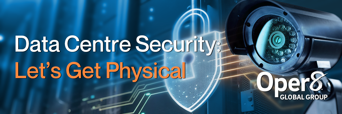 Data centre security: let’s get physical